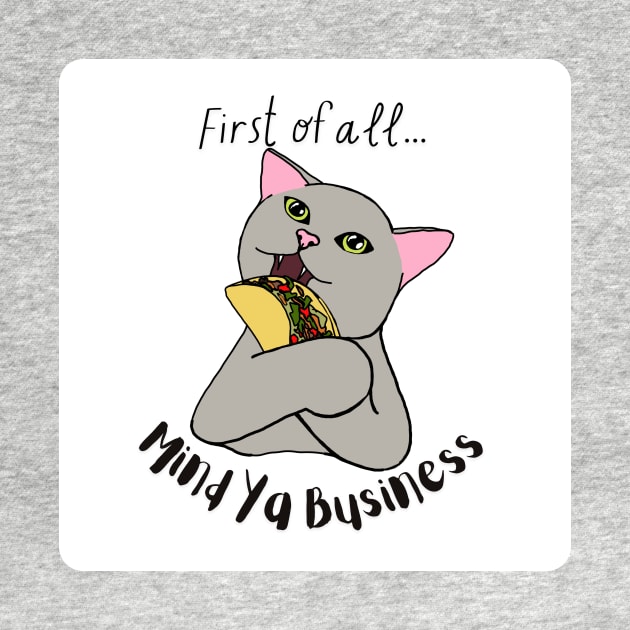 Mind Ya Business Taco Cat by Snobunyluv